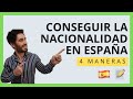 🇪🇸 Cómo Conseguir la NACIONALIDAD ESPAÑOLA en 2021 (Las 4 Maneras Posibles)