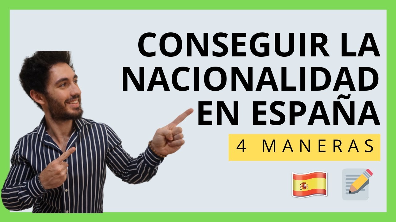 ?? Cómo Conseguir la NACIONALIDAD ESPAÑOLA en 2022 (Las 4 Maneras  Posibles) - YouTube