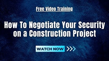How To Negotiate Your Security On a Construction Project