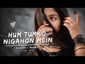 Hum Tumko Nigahon Mein 💔 | Slowed + Reverb | Broken Heart Lofi Mix | Sad Hindi Song