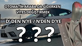 Otomatik Arabada Giderken Vites Değiştirmek|D' den N' ye Geçmek