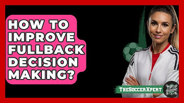 How To Improve Fullback Decision Making? - The Soccer Xpert