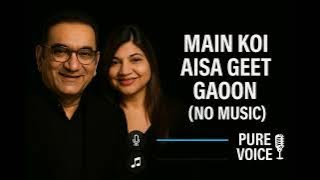 Main Koi Aisa Geet Gaoon Without Music | Vocals Only | Abhijeet | Alka Yagnik | Yes Boss
