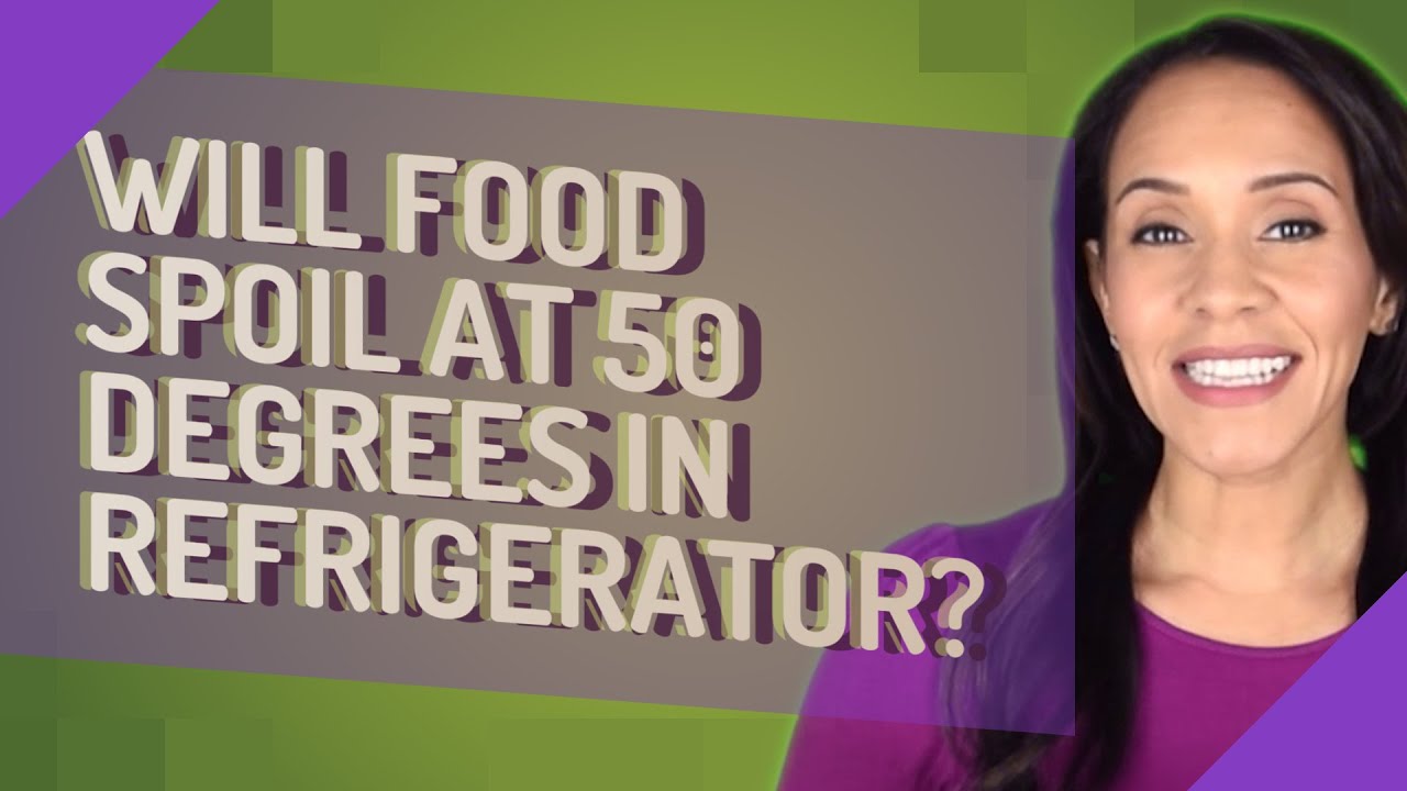 Will Food Spoil At 50 Degrees In Refrigerator?