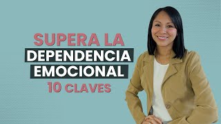 DEPENDENCIA EMOCIONAL 10 claves para superarla | Dependencia a la pareja | Psicóloga