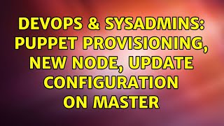 Celebrity DevOps & SysAdmins: puppet provisioning, new node, update configuration on master (2 Solutions!!) Net Worth