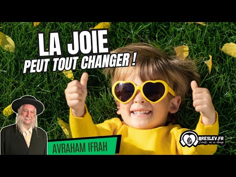 LA JOIE PEUT TOUT CHANGER ! (2min52)