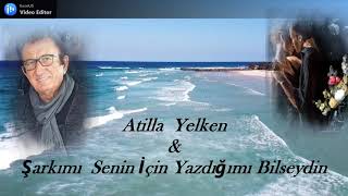 Atilla YELKEN & Şarkımı Senin İçin Yazdığımı Bilseydin (  22 ) Resimi