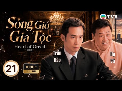 Phim TVB lồng tiếng Sóng Gió Gia Tộc (Heart Of Greed) 21/40 | Hạ Vũ, Lý Tư Kỳ, Lâm Phong | 2007