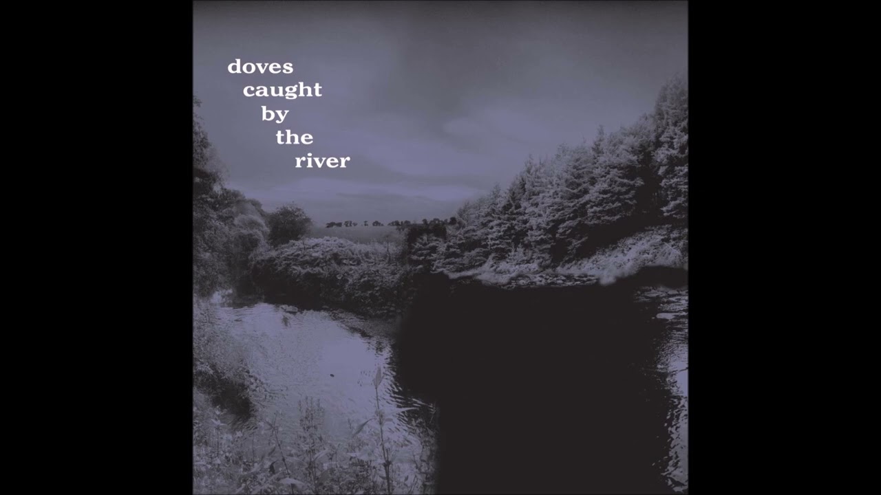 Doves - Caught By The River