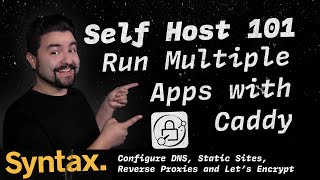 self host 101 - run multiple apps with caddy | dns, static sites, reverse proxies and let's encrypt