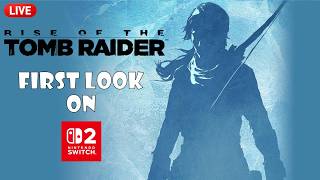 LIVE: Rise of the Tomb Raider on Switch 2!