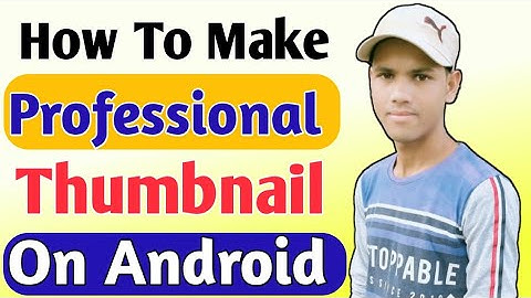 How To Make Professional Thumbnail For YouTube Video On Android | How To Create Attractive Thumbnail