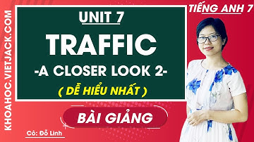 Tiếng Anh 7 - Unit 7 Traffic - A closer look 2 - Cô Đỗ Thùy Linh (DỄ HIỂU NHẤT)