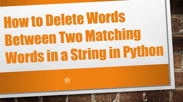 How to Delete Words Between Two Matching Words in a String in Python