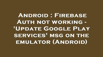 Android : Firebase Auth not working - 