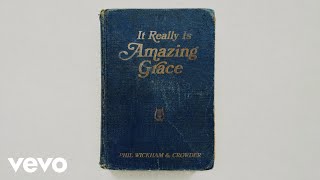 It Really Is Amazing Grace (Official Lyric Video) - Phil Wickham & Crowder