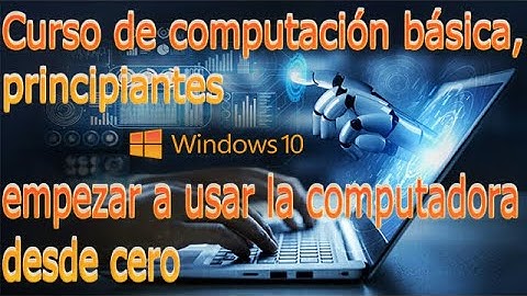 Curso de computación básica, principiantes en Windows 10 Parte1