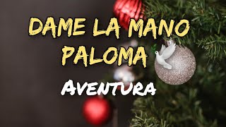 Video thumbnail of "Aventura - Dame La Mano Paloma (Letras)"