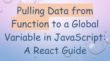 Pulling Data from Function to a Global Variable in JavaScript: A React Guide