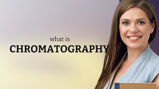Understanding Chromatography: A Simple Guide