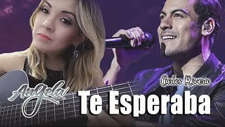 Video thumbnail of "TE ESPERABA - "Carlos Rivera" | "Angela Fonte" Cover (Lyric)"