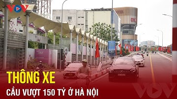Hà Nội thông xe cầu vượt chữ C trị giá 150 tỷ đồng | Báo Điện tử VOV