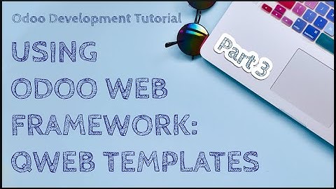 Odoo Development Tutorial: Using Odoo Web Framework - Part 3: QWeb Templates