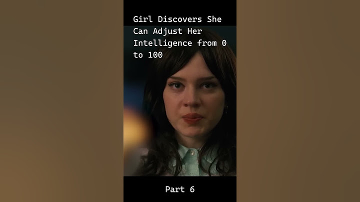 Girl Discovers She Can Adjust Her Intelligence from 0 to 100_part6