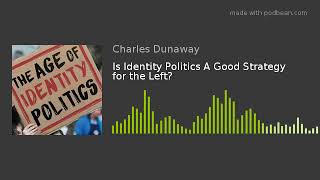 Is Identity Politics A Good Strategy for the Left?