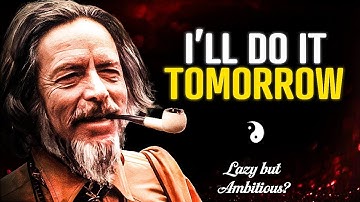 If you re ambitious but lazy, please watch this video | Alan Watts