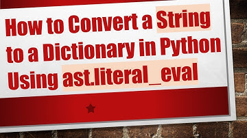 How to Convert a String to a Dictionary in Python Using ast.literal_eval