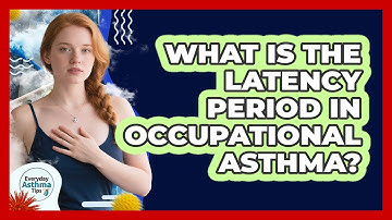 What Is The Latency Period In Occupational Asthma? - Everyday Asthma Tips