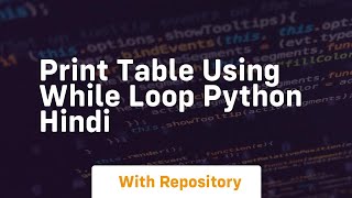 Print table using while loop python hindi