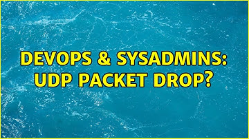 DevOps & SysAdmins: UDP Packet drop? (2 Solutions!!)