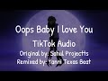 [Lyrics] Oops Baby I Love You (TikTok Audio - Oops Baby: Sahul Projectt, Remix: Yanni Texas Beat)