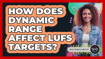 How Does Dynamic Range Affect LUFS Targets?