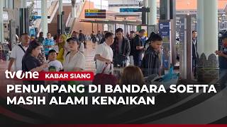 Bandara Soekarno Hatta Dipadati Penumpang  Kabar Siang