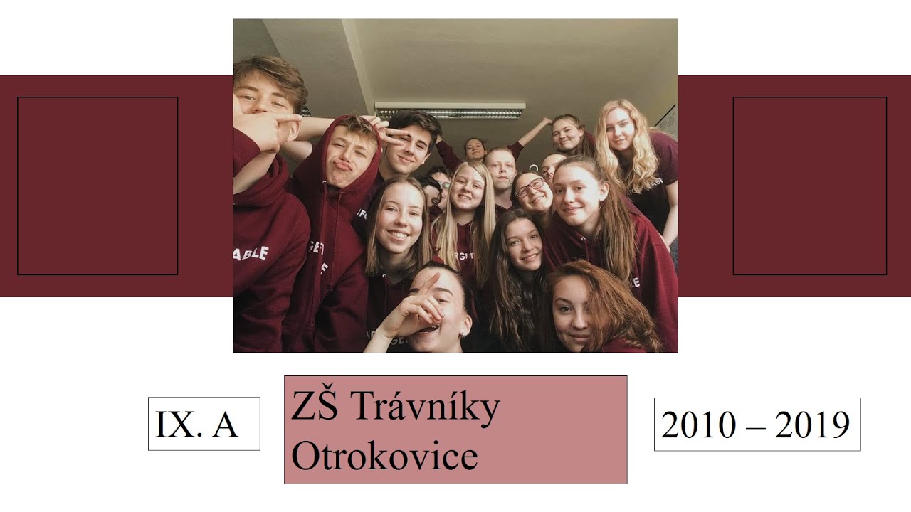 Závěrečná prezentace - IX. A (ZŠ Trávníky Otrokovice 2010 - 2019)