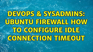 DevOps & SysAdmins: Ubuntu firewall how to configure idle connection timeout