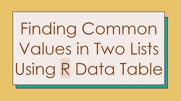 Finding Common Values in Two Lists Using R Data Table