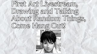 First Art Livestream, Drawing and Talking About Random Things, Come Hang Out! | 9/6/2025