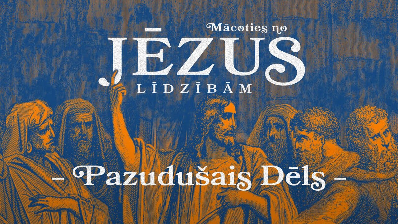 Mācītājs Pēteris Sproģis. Svētrunu sērija - Mācoties no Jēzus līdzībām. PAZUDUŠAIS DĒLS.