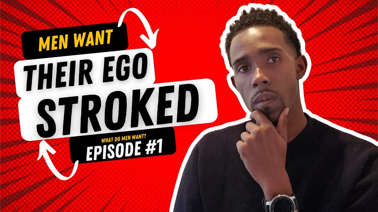 What a Man Wants How to Stroke a Man’s Ego Men Want Their Ego's