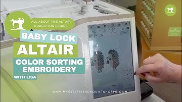 The Baby Lock Altair: Color Sorting Embroidery