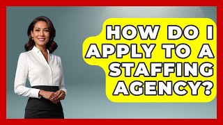 How Do I Apply To A Staffing Agency? - Job Success Network