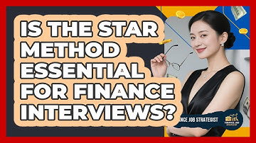 Is The STAR Method Essential For Finance Interviews? - Finance Job Strategist