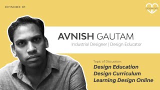 Avnish P Gautam on Design Education, Design Curriculum & Learning Design Online | Design Date Ep 01