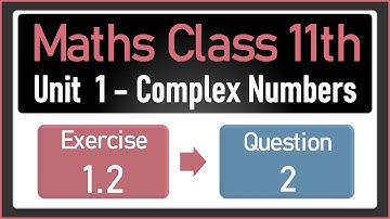 NEW Maths Class 11 Exercise 1.2 Q.2 | Complex Numbers