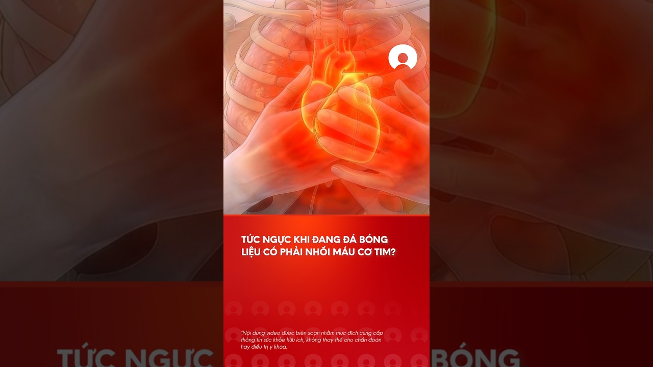 Tá»©c ngá»±c khi Ä‘ang Ä‘Ã¡ bÃ³ng cÃ³ pháº£i lÃ  nhá»“i mÃ¡u cÆ¡ tim hay khÃ´ng?